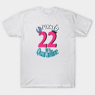 i turned 22 in quarantine T-Shirt